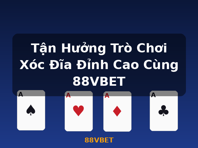 Tận Hưởng Trò Chơi Xóc Đĩa Đỉnh Cao Cùng 88VBET - 88VBET