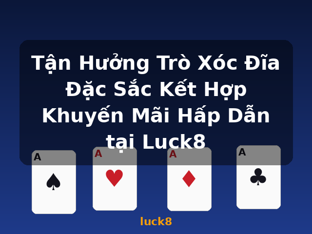 Tận Hưởng Trò Xóc Đĩa Đặc Sắc Kết Hợp Khuyến Mãi Hấp Dẫn tại Luck8 - luck8