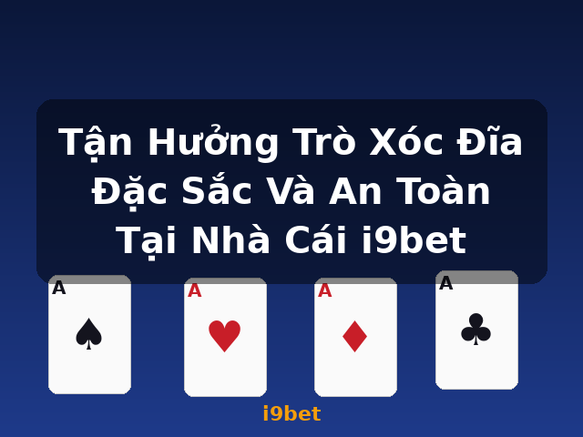 Tận Hưởng Trò Xóc Đĩa Đặc Sắc Và An Toàn Tại Nhà Cái i9bet - i9bet