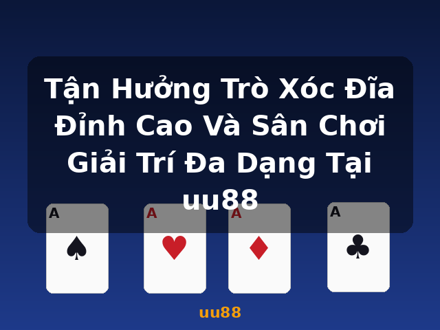 Tận Hưởng Trò Xóc Đĩa Đỉnh Cao Và Sân Chơi Giải Trí Đa Dạng Tại uu88 - uu88