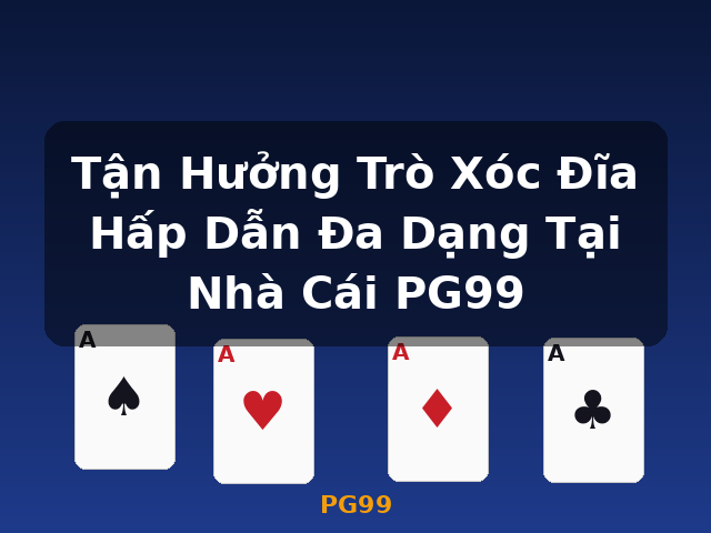 Tận Hưởng Trò Xóc Đĩa Hấp Dẫn Đa Dạng Tại Nhà Cái PG99 - PG99