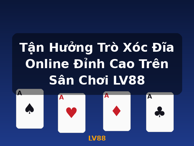 Tận Hưởng Trò Xóc Đĩa Online Đỉnh Cao Trên Sân Chơi LV88 - LV88
