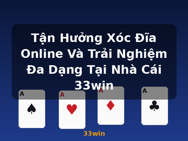 Tận Hưởng Xóc Đĩa Online Và Trải Nghiệm Đa Dạng Tại Nhà Cái 33win - 33win