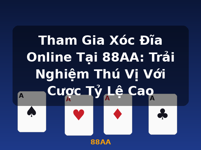 Tham Gia Xóc Đĩa Online Tại 88AA: Trải Nghiệm Thú Vị Với Cược Tỷ Lệ Cao - 88AA