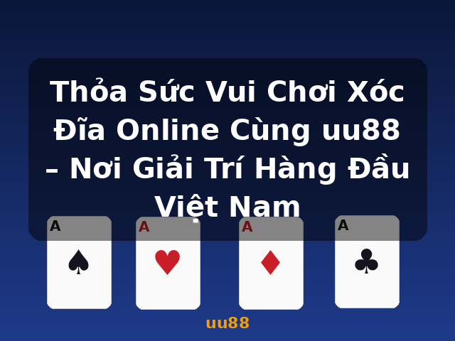 Thỏa Sức Vui Chơi Xóc Đĩa Online Cùng uu88 – Nơi Giải Trí Hàng Đầu Việt Nam - uu88