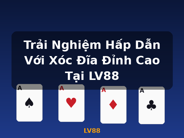 Trải Nghiệm Hấp Dẫn Với Xóc Đĩa Đỉnh Cao Tại LV88 - LV88 Trải Nghiệm Hấp Dẫn Với Xóc Đĩa Đỉnh Cao Tại LV88 - LV88