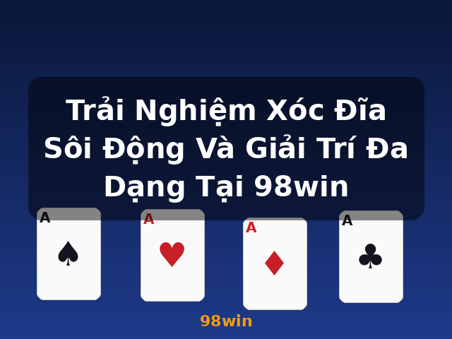 Trải Nghiệm Xóc Đĩa Sôi Động Và Giải Trí Đa Dạng Tại 98win - 98win