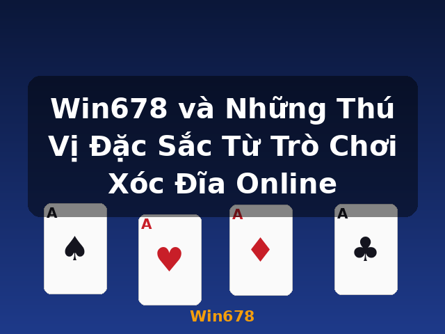 Win678 và Những Thú Vị Đặc Sắc Từ Trò Chơi Xóc Đĩa Online - Win678
