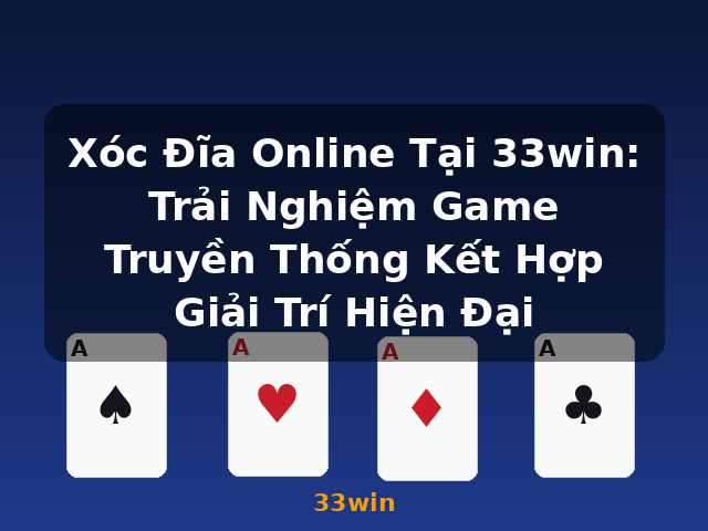 Xóc Đĩa Online Tại 33win: Trải Nghiệm Game Truyền Thống Kết Hợp Giải Trí Hiện Đại - 33win
