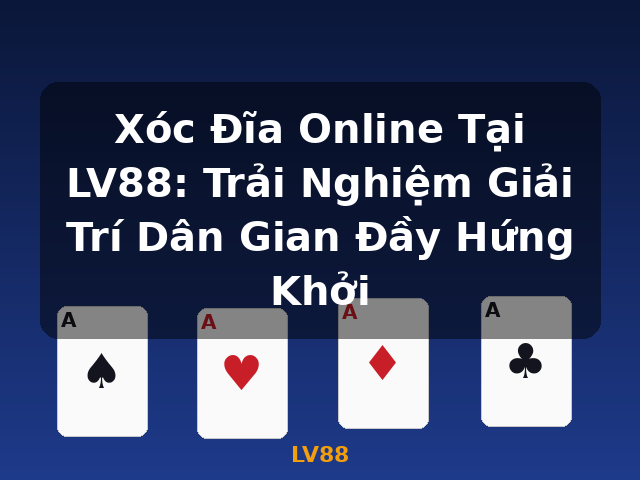 Xóc Đĩa Online Tại LV88: Trải Nghiệm Giải Trí Dân Gian Đầy Hứng Khởi - LV88