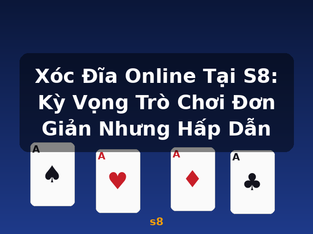 Xóc Đĩa Online Tại S8: Kỳ Vọng Trò Chơi Đơn Giản Nhưng Hấp Dẫn - s8