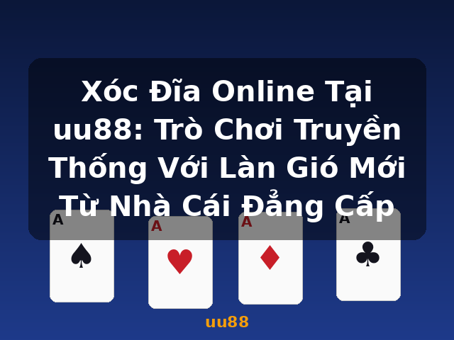 Xóc Đĩa Online Tại uu88: Trò Chơi Truyền Thống Với Làn Gió Mới Từ Nhà Cái Đẳng Cấp - uu88