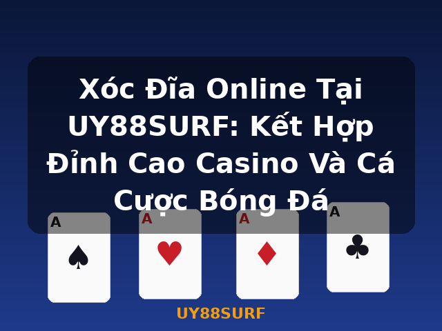 Xóc Đĩa Online Tại UY88SURF: Kết Hợp Đỉnh Cao Casino Và Cá Cược Bóng Đá - UY88SURF