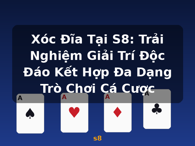 Xóc Đĩa Tại S8: Trải Nghiệm Giải Trí Độc Đáo Kết Hợp Đa Dạng Trò Chơi Cá Cược - s8