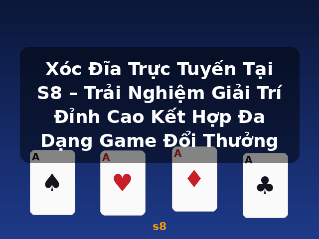 Xóc Đĩa Trực Tuyến Tại S8 – Trải Nghiệm Giải Trí Đỉnh Cao Kết Hợp Đa Dạng Game Đổi Thưởng - s8