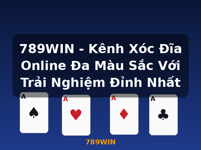 789WIN - Kênh Xóc Đĩa Online Đa Màu Sắc Với Trải Nghiệm Đỉnh Nhất - 789WIN