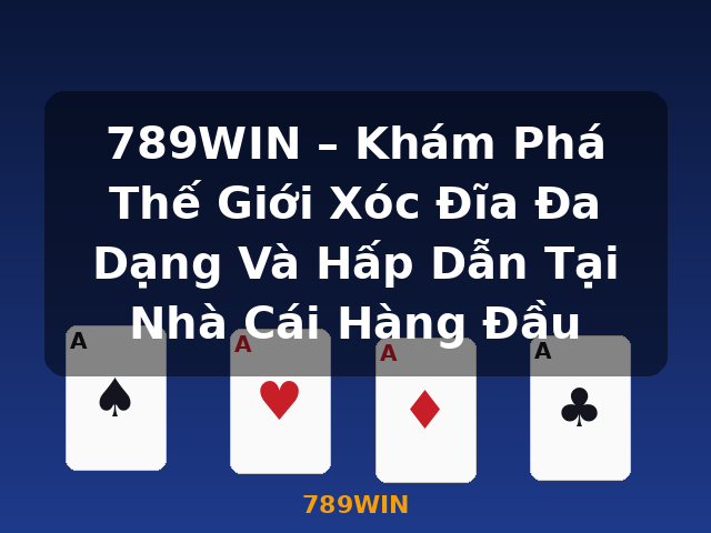 789WIN – Khám Phá Thế Giới Xóc Đĩa Đa Dạng Và Hấp Dẫn Tại Nhà Cái Hàng Đầu - 789WIN