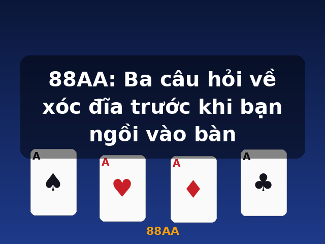 88AA: Ba câu hỏi về xóc đĩa trước khi bạn ngồi vào bàn - 88AA