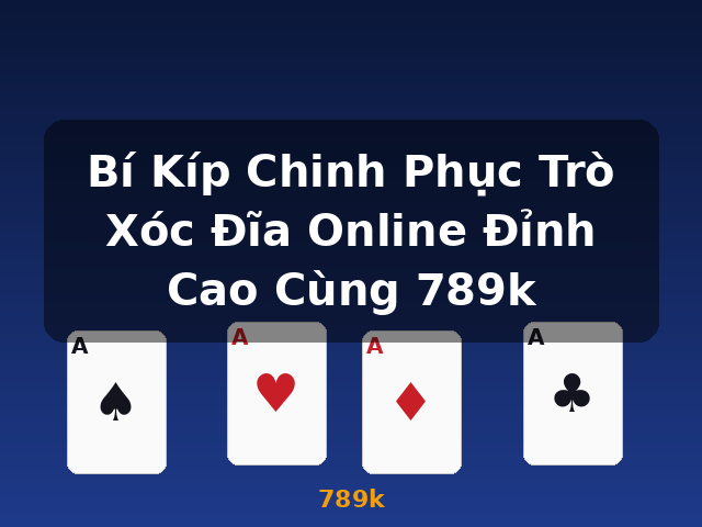 Bí Kíp Chinh Phục Trò Xóc Đĩa Online Đỉnh Cao Cùng 789k - 789k Bí Kíp Chinh Phục Trò Xóc Đĩa Online Đỉnh Cao Cùng 789k - 789k