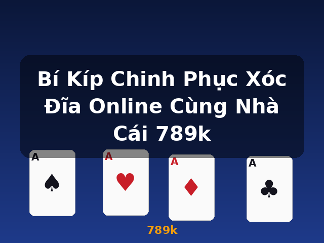 Bí Kíp Chinh Phục Xóc Đĩa Online Cùng Nhà Cái 789k - 789k
