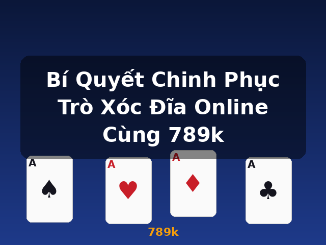 Bí Quyết Chinh Phục Trò Xóc Đĩa Online Cùng 789k - 789k