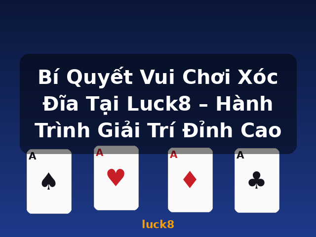 Bí Quyết Vui Chơi Xóc Đĩa Tại Luck8 – Hành Trình Giải Trí Đỉnh Cao - luck8 Bí Quyết Vui Chơi Xóc Đĩa Tại Luck8 – Hành Trình Giải Trí Đỉnh Cao - luck8