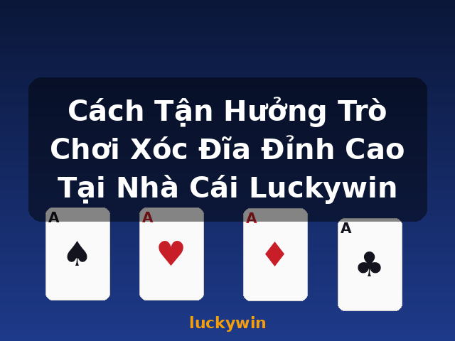 Cách Tận Hưởng Trò Chơi Xóc Đĩa Đỉnh Cao Tại Nhà Cái Luckywin - luckywin