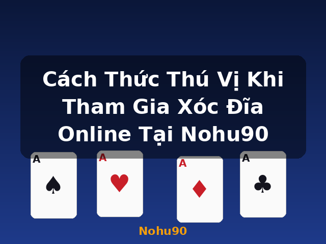 Cách Thức Thú Vị Khi Tham Gia Xóc Đĩa Online Tại Nohu90 - Nohu90