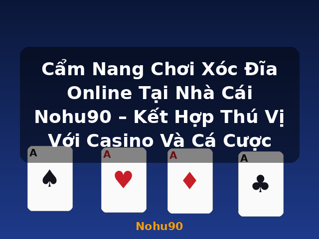 Cẩm Nang Chơi Xóc Đĩa Online Tại Nhà Cái Nohu90 – Kết Hợp Thú Vị Với Casino Và Cá Cược - Nohu90 Cẩm Nang Chơi Xóc Đĩa Online Tại Nhà Cái Nohu90 – Kết Hợp Thú Vị Với Casino Và Cá Cược - Nohu90
