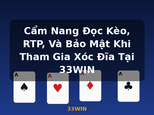 Cẩm Nang Đọc Kèo, RTP, Và Bảo Mật Khi Tham Gia Xóc Đĩa Tại 33WIN - 33WIN