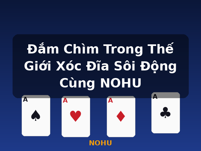 Đắm Chìm Trong Thế Giới Xóc Đĩa Sôi Động Cùng NOHU - NOHU