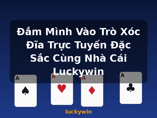 Đắm Mình Vào Trò Xóc Đĩa Trực Tuyến Đặc Sắc Cùng Nhà Cái Luckywin - luckywin