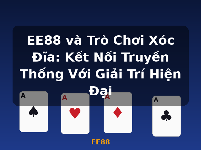 EE88 và Trò Chơi Xóc Đĩa: Kết Nối Truyền Thống Với Giải Trí Hiện Đại - EE88