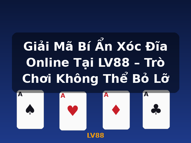 Giải Mã Bí Ẩn Xóc Đĩa Online Tại LV88 – Trò Chơi Không Thể Bỏ Lỡ - LV88