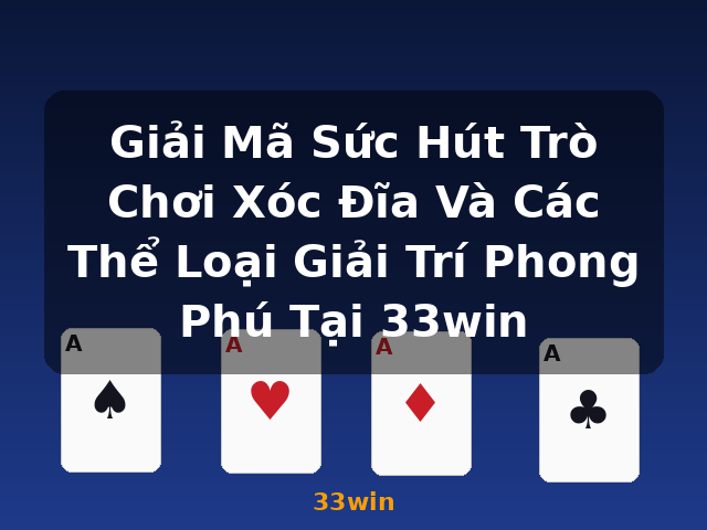 Giải Mã Sức Hút Trò Chơi Xóc Đĩa Và Các Thể Loại Giải Trí Phong Phú Tại 33win - 33win