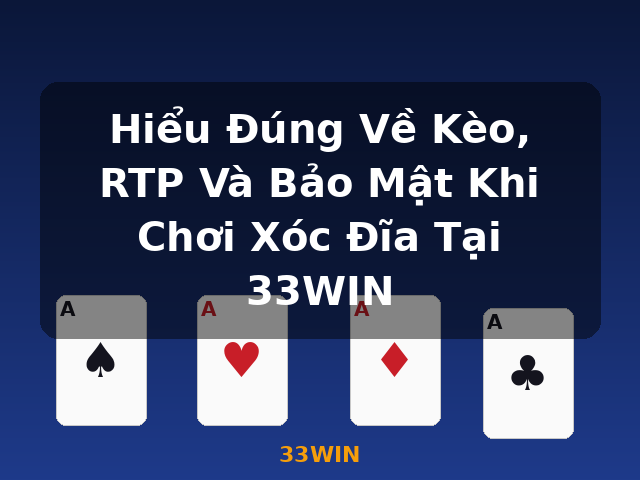 Hiểu Đúng Về Kèo, RTP Và Bảo Mật Khi Chơi Xóc Đĩa Tại 33WIN - 33WIN Hiểu Đúng Về Kèo, RTP Và Bảo Mật Khi Chơi Xóc Đĩa Tại 33WIN - 33WIN