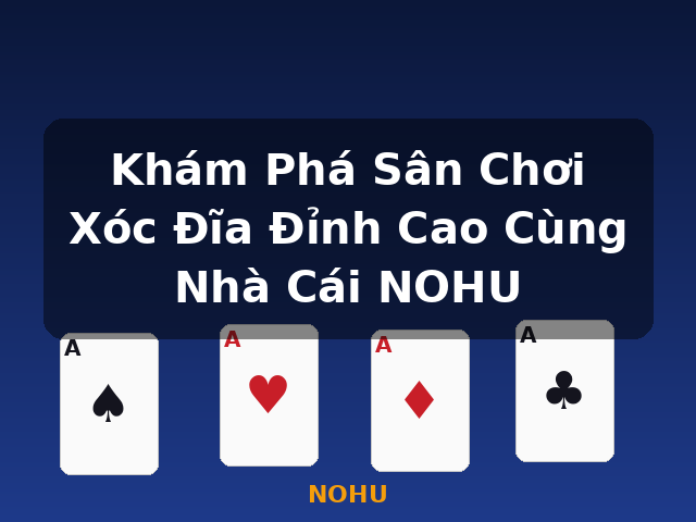 Khám Phá Sân Chơi Xóc Đĩa Đỉnh Cao Cùng Nhà Cái NOHU - NOHU