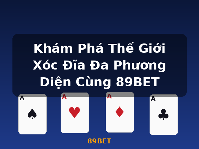 Khám Phá Thế Giới Xóc Đĩa Đa Phương Diện Cùng 89BET - 89BET