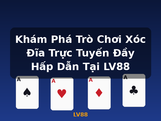 Khám Phá Trò Chơi Xóc Đĩa Trực Tuyến Đầy Hấp Dẫn Tại LV88 - LV88