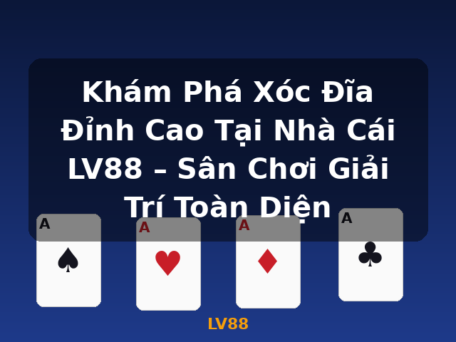 Khám Phá Xóc Đĩa Đỉnh Cao Tại Nhà Cái LV88 – Sân Chơi Giải Trí Toàn Diện - LV88