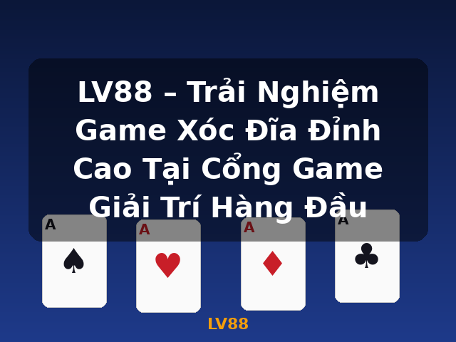LV88 – Trải Nghiệm Game Xóc Đĩa Đỉnh Cao Tại Cổng Game Giải Trí Hàng Đầu - LV88