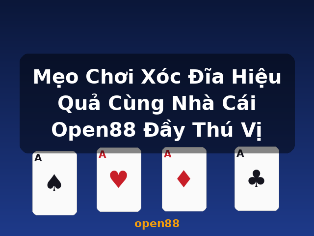 Mẹo Chơi Xóc Đĩa Hiệu Quả Cùng Nhà Cái Open88 Đầy Thú Vị - open88