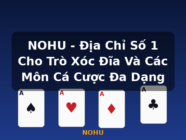 NOHU - Địa Chỉ Số 1 Cho Trò Xóc Đĩa Và Các Môn Cá Cược Đa Dạng - NOHU NOHU - Địa Chỉ Số 1 Cho Trò Xóc Đĩa Và Các Môn Cá Cược Đa Dạng - NOHU