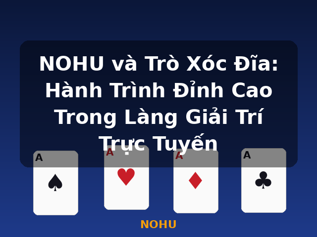 NOHU và Trò Xóc Đĩa: Hành Trình Đỉnh Cao Trong Làng Giải Trí Trực Tuyến - NOHU