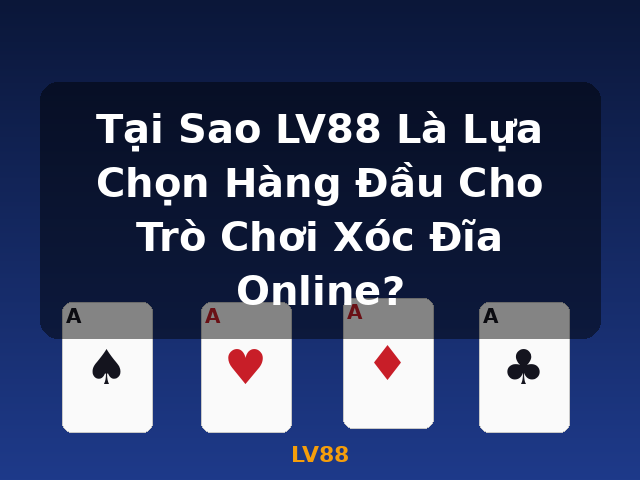 Tại Sao LV88 Là Lựa Chọn Hàng Đầu Cho Trò Chơi Xóc Đĩa Online? - LV88