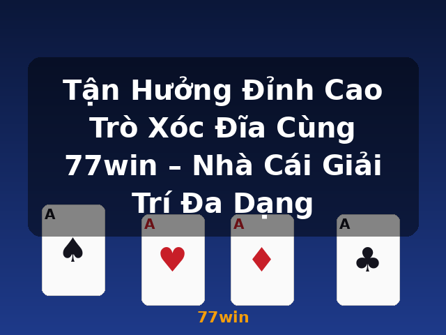 Tận Hưởng Đỉnh Cao Trò Xóc Đĩa Cùng 77win – Nhà Cái Giải Trí Đa Dạng - 77win