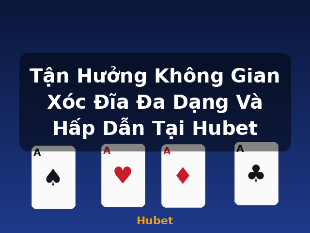 Tận Hưởng Không Gian Xóc Đĩa Đa Dạng Và Hấp Dẫn Tại Hubet - Hubet Tận Hưởng Không Gian Xóc Đĩa Đa Dạng Và Hấp Dẫn Tại Hubet - Hubet
