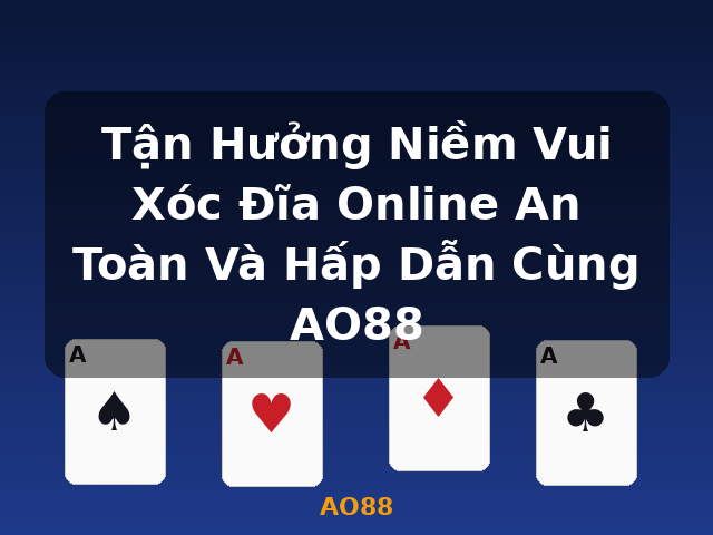 Tận Hưởng Niềm Vui Xóc Đĩa Online An Toàn Và Hấp Dẫn Cùng AO88 - AO88