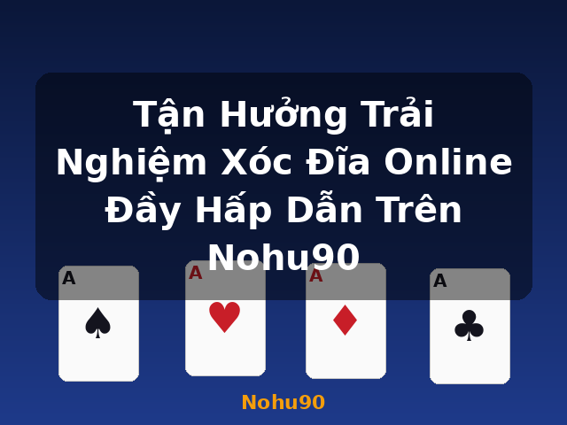 Tận Hưởng Trải Nghiệm Xóc Đĩa Online Đầy Hấp Dẫn Trên Nohu90 - Nohu90 Tận Hưởng Trải Nghiệm Xóc Đĩa Online Đầy Hấp Dẫn Trên Nohu90 - Nohu90