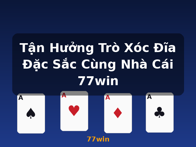 Tận Hưởng Trò Xóc Đĩa Đặc Sắc Cùng Nhà Cái 77win - 77win